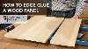 How To Edge Glue A Wood Panel Basic Woodworking Skill